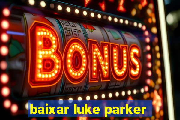 baixar luke parker